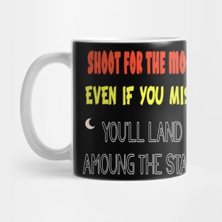 Shoot for the Moon, Even If You Miss, You'll Land Among the Stars Mug